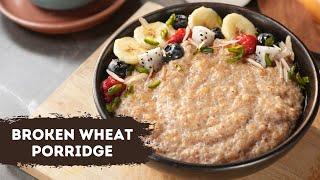 Broken Wheat Porridge | दलिया पॉरीज कैसे बनाते हैं | Healthy Breakfast | Sanjeev Kapoor Khazana