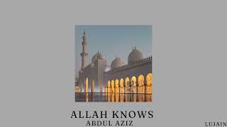 [1 hr] Allah knows - Abdul Aziz nasheed