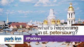 What's happening in St. Petersburg - A Park Inn City Guide!