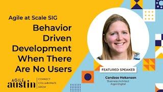 Agile at Scale - November 2024 - Behavior Driven Development When There Are No Users