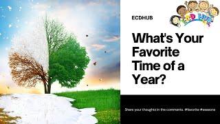 What's Your Favorite Time of a Year and Why? By ECDHUB