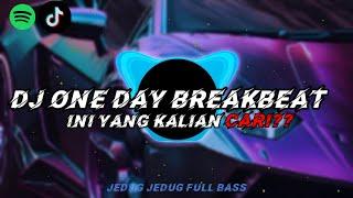 DJ ONE DAY BREAKBEAT VIRAL TIK TOK TERBARU 2024 FULL BASS 