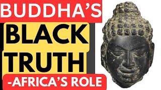 BUDDHA'S BLACK TRUTH: Africa’s Role & Sacred Connection