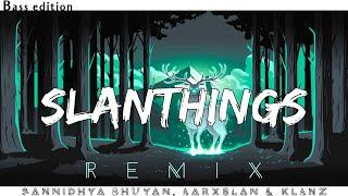 Aarxslan, Sannidhya Bhuyan & KLANZ - SLANTHINGS (feat. Mrityunjoy Kakati) [REMIX] dblyrics