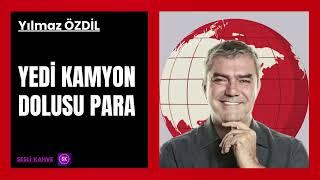 YILMAZ ÖZDİL   -  YEDİ KAMYON DOLUSU PARA