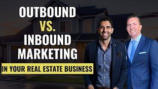 Outbound Vs. Inbound Marketing For Your Real Estate Business