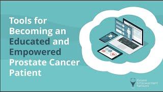 Tools for Becoming an Educated and Empowered Prostate Cancer Patient