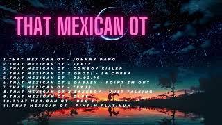 That Mexican OT Playlist