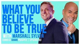 What You Believe to Be True - Episode 63 (with Marshall Sylver)