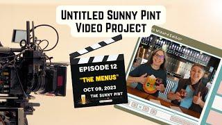 Untitled Sunny Pint Video Project - Ep. 12 - The Menus! (10.09.23)