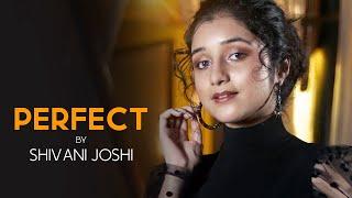 Perfect | Ed Sheeran | Female Cover | Shivani Joshi