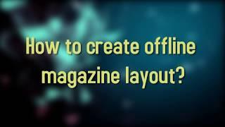 How to create offline magazine layout?