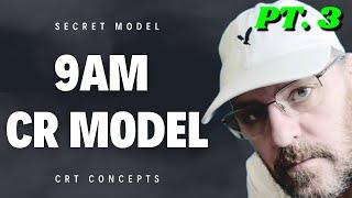 The 9am CR Model Pt. 3 (ICT Secrets)