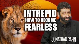 Intrepid: How To  Become Fearless | Jonathan Cahn Sermon