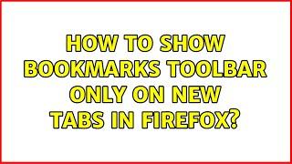 How to show bookmarks toolbar only on new tabs in Firefox? (3 Solutions!!)