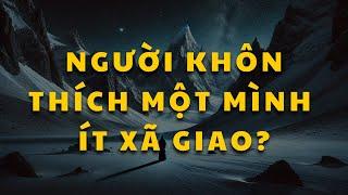 Vì sao người trưởng thành thường thích một mình ít xã giao?