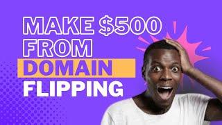 HOW TO MAKE $500 FROM DOMAIN FLIPPING BUSINESS