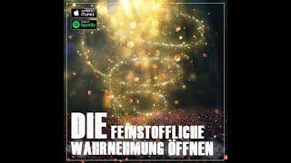 Die feinstoffliche Wahrnehmung öffnen  Podcast Folge 46