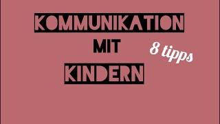 Kommunikation mit Kindern - 8 Tipps