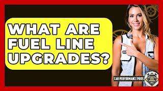 What Are Fuel Line Upgrades? - Car Performance Pros