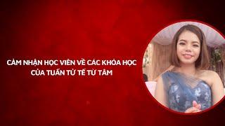 Chia sẻ học viên khi theo học khóa học Tuấn Tử Tế Từ Tâm