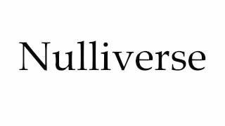 How to Pronounce Nulliverse