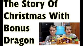 R and E tell the story of Christmas.  Bonus Dragon appearance.