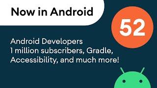 Now in Android: 52 - Android Developers 1 million subscribers, Gradle, Accessibility, and much more!