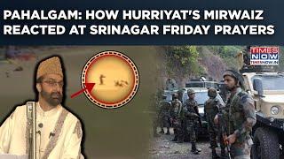 J&K: Hurriyat's Mirwaiz Umar Farooq Addresses Pahalgam Attack, Says...| Watch Srinagar Friday Prayer