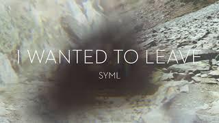 SYML - "I Wanted To Leave" [Official Audio]