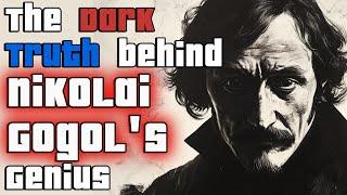 Nikolai Gogol: The Dark Truth Behind His Masterpieces