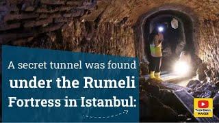 A secret tunnel was found under the Rumeli Fortress in Istanbul: It is being investigated where it