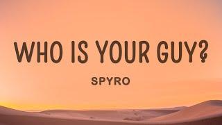 Spyro - Who is your Guy? (Lyrics)