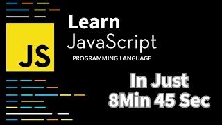 Learn JavaScript in just 8 Mins 45 Seconds