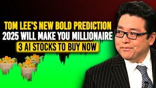 Tom Lee: Forget Nvidia & Microsoft - These 3 AI Stocks Will Explode In 2025, Your Ticket To Millions