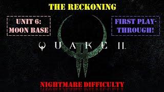 Quake II: The Reckoning - Unit 6: Moon Base [First playthrough | Nightmare Difficulty]