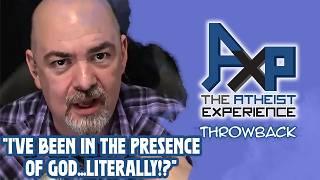 "I've Been In The Presence Of God...LITERALLY...I SWEAR!" | The Atheist Experience: Throwback