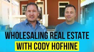 Wholesaling Real Estate with Cody Hofhine