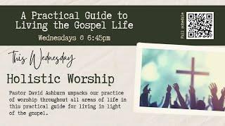 The Gathering: Holistic Worship [Part 2]