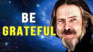 Why Gratitude Changes Everything -- Alan Watts