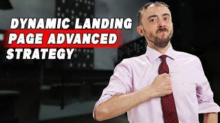 Dynamic Landing Page Advanced Strategy - How To Totally Customize Your Landing Pages And Make Bank!