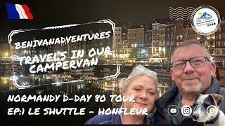 Normandy D-Day 80 Tour Ep:1 Le Shuttle - Honfleur