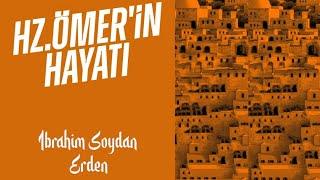 HZ.ÖMER'İN HAYATI (r.a) | İbrahim Soydan Erden