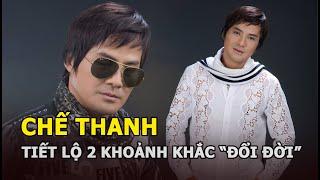 “Ông hoàng Mưa Bụi” Chế Thanh tiết lộ 2 khoảnh khắc “đổi đời” trong sự nghiệp