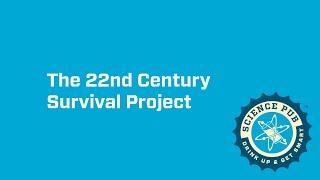 Virtual OMSI Science Pub: The 22nd Century Survival Project