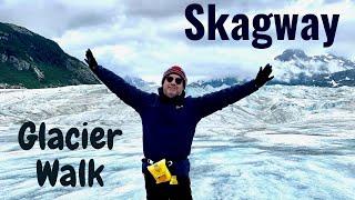 Walk on a Glacier at Skagway - A once in a lifetime experience