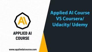 Applied AI Course VS Coursera/ Udacity/ Udemy  | Applied AI Course