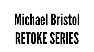 Michael Bristol RETOKE SERIES