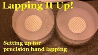 Lapping It Up: Setting up for precision hand lapping