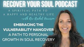 Embracing the Vulnerability Hangover: A Path to Personal Growth in Soul Recovery